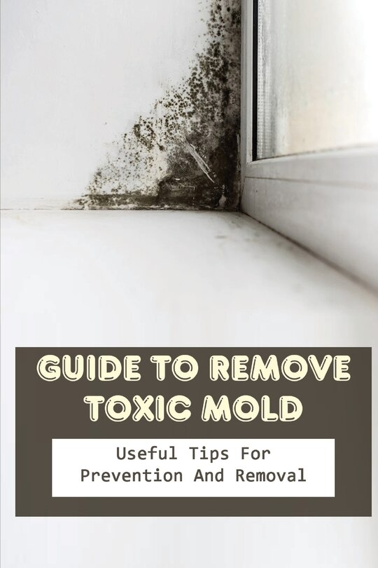Front cover_Guide to Remove Toxic Mold