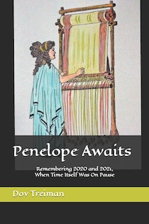 Penelope Awaits: Remembering 2020 and 2021, When Time Itself Was On Pause