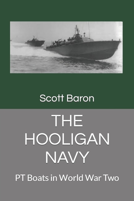 The Hooligan Navy: PT Boats in World War Two