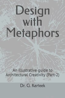 Design with Metaphors: An illustrative guide to Architectural Creativity (Part-2)