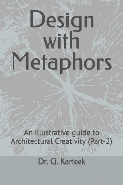 Design with Metaphors: An illustrative guide to Architectural Creativity (Part-2)