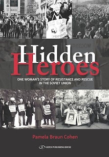 Hidden Heroes: One Woman's Story Of Resistance And Rescue In The Soviet Union