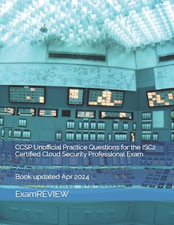 Front cover_CCSP Unofficial Practice Questions for the ISC2 Certified Cloud Security Professional Exam