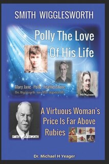 Front cover_Smith Wigglesworth Polly My True Love