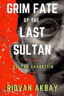 Front cover_Grim Fate of the Last Sultan