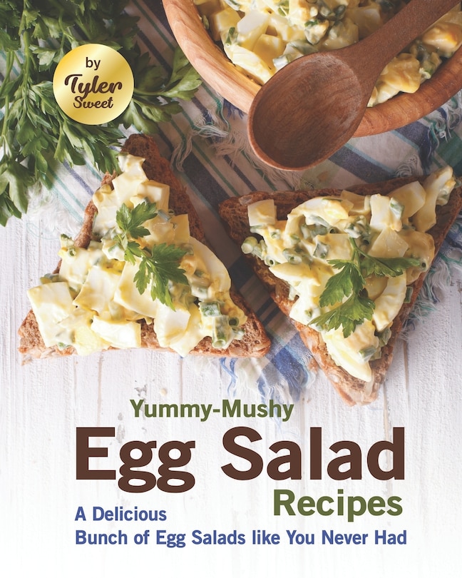 Yummy-Mushy Egg Salad Recipes: A Delicious Bunch of Egg Salads like You Never Had