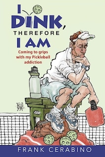 Front cover_I Dink, Therefore I Am