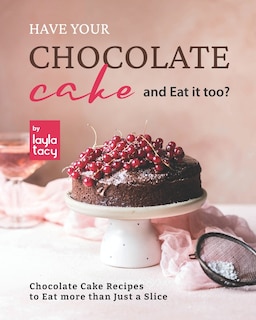 Front cover_Have Your Chocolate Cake and Eat it too?