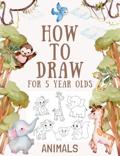 Couverture_How to Draw Animals for 5 Year Olds