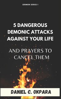 Front cover_5 Dangerous Demonic Attacks Against Your Life And Prayers to Cancel Them