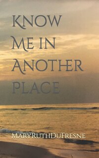 Front cover_Know Me in Another Place