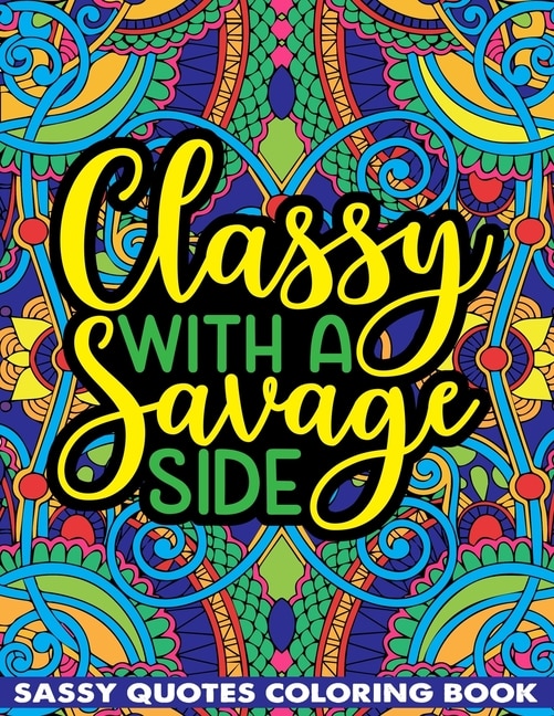 Front cover_Classy With A Savage Side Sassy Quotes Coloring Book
