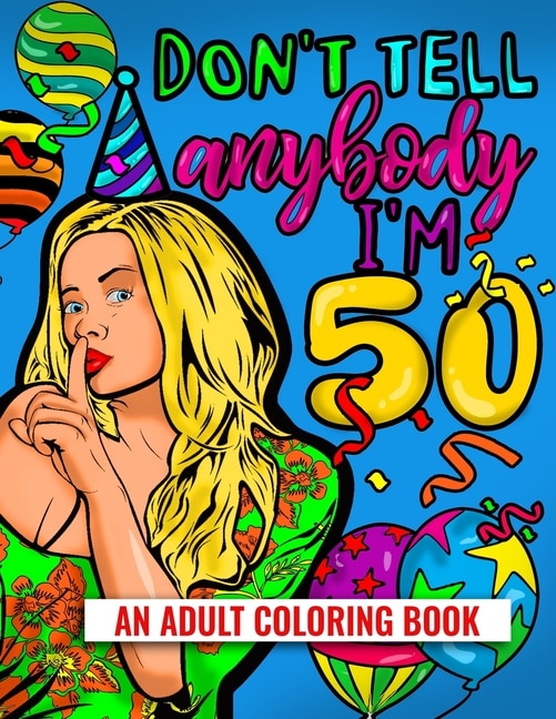 Front cover_Don't Tell Anybody I'm 50 An Adult Coloring Book