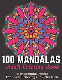 Front cover_100 Mandalas Adult Coloring Book - Most Beautiful Designs For Stress Relieving And Relaxation.