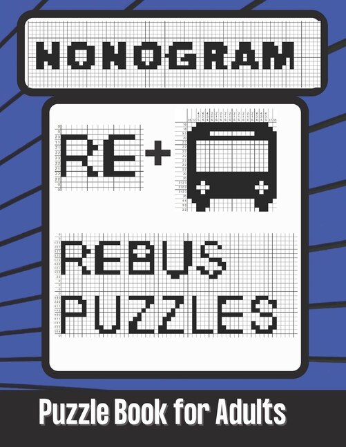 Nonogram Rebus Puzzles Puzzle Book for Adults: Word Picture Puzzles Logic Brain Teasers for Smart People