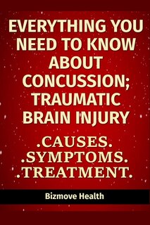 Front cover_Everything you need to know about Concussion - Traumatic Brain Injury