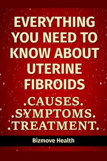 Front cover_Everything you need to know about Uterine Fibroids