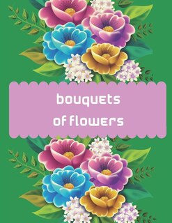 Bouquets of flowers: Bouquets of flowers Adult Coloring Book: Beautiful flower bouquets for stress relief and relaxation from simple flower design