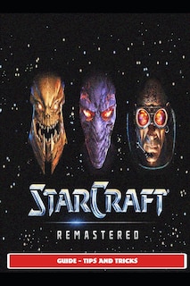 StarCraft: Remastered Guide - Tips and Tricks