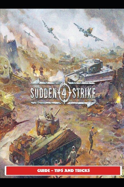 Couverture_Sudden Strike 4 Guide - Tips and Tricks