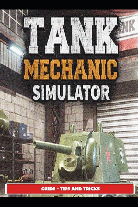 Front cover_Tank Mechanic Simulator Guide - Tips and Tricks