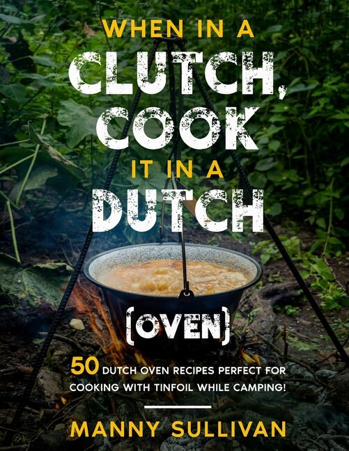 Couverture_When in a Clutch, Cook it in a Dutch (Oven)