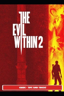 Front cover_The Evil Within 2 Guide - Tips and Tricks