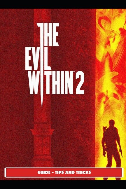 Front cover_The Evil Within 2 Guide - Tips and Tricks