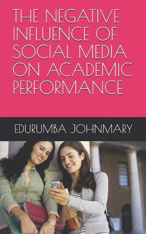 Front cover_The Negative Influence of Social Media on Academic Performance