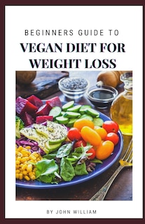 Couverture_Beginners Guide To Vegan Diet For Weight Loss