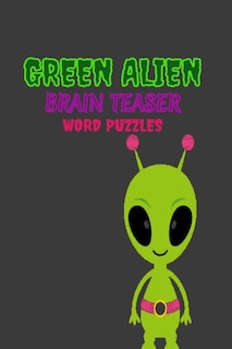 Green Alien: Brain Teaser Word puzzle Book