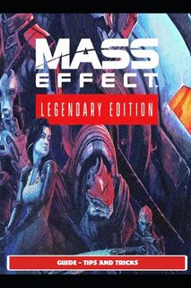 Front cover_Mass Effect Legendary Guide - Tips and Tricks