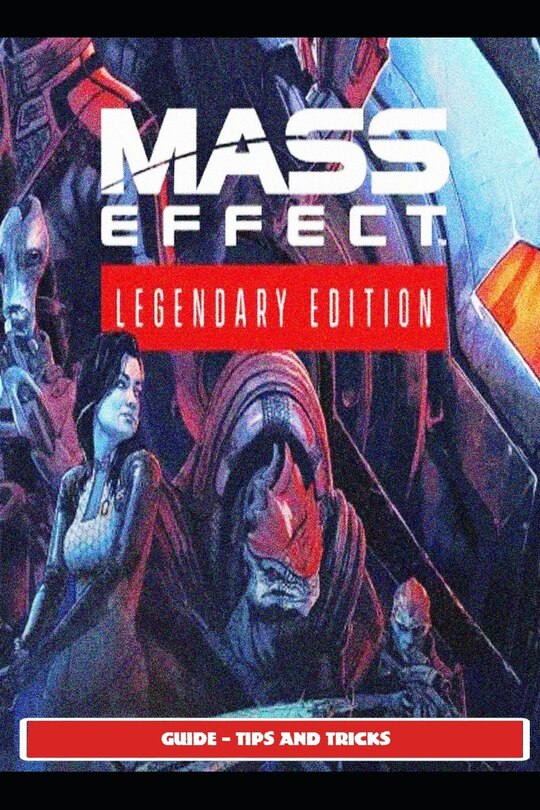 Front cover_Mass Effect Legendary Guide - Tips and Tricks