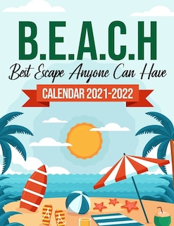 B.E.A.C.H Best Escape Anyone Can Have Calendar 2021-2022: 18-Months July 2021 To December 2022, Travel Nature, Calendar For Men And Women, Summer Vacation, Organizer, Schedule Organizer, 8.5x 11 To-Do List With Notes, Seasonal Gift!