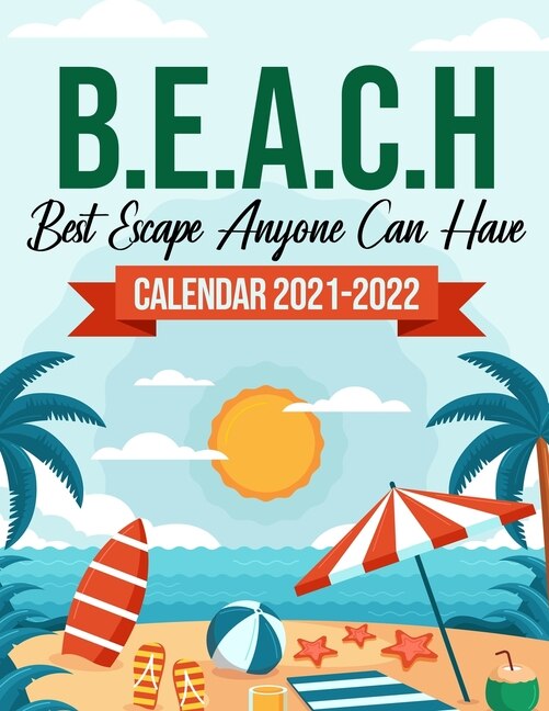 B.E.A.C.H Best Escape Anyone Can Have Calendar 2021-2022: 18-Months July 2021 To December 2022, Travel Nature, Calendar For Men And Women, Summer Vacation, Organizer, Schedule Organizer, 8.5x 11 To-Do List With Notes, Seasonal Gift!