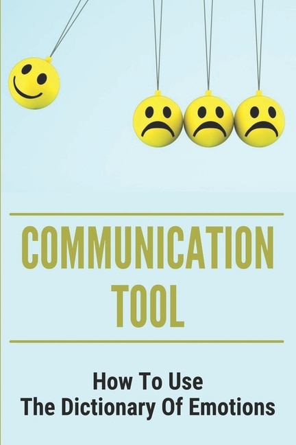 Communication Tool: How To Use The Dictionary Of Emotions: The Dictionary Of Moods