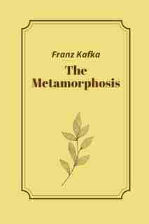 The Metamorphosis by Franz Kafka by Franz Kafka
