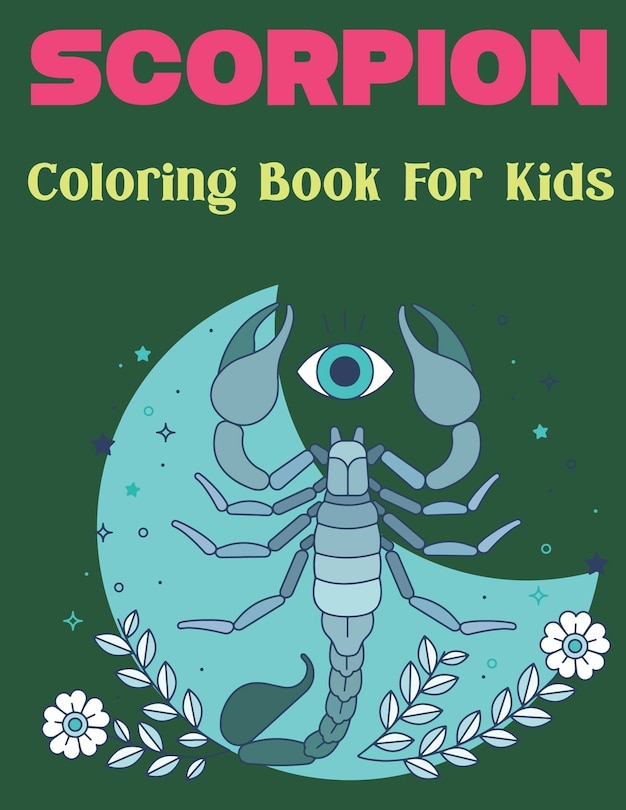 Scorpion Coloring Book for Kids: A Kids and Toddlers ages 2-7 4-8, Cute and Little Scorpion Draws to Color Fun Design. Vol-1