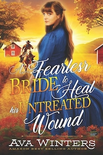 A Fearless Bride to Heal his Untreated Wound: A Western Historical Romance Book