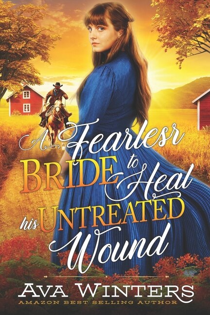 A Fearless Bride to Heal his Untreated Wound: A Western Historical Romance Book