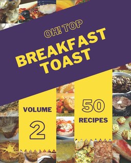 Couverture_Oh! Top 50 Breakfast Toast Recipes Volume 2
