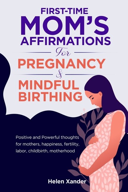 Front cover_First-time mom's affirmations for pregnancy and mindful birthing