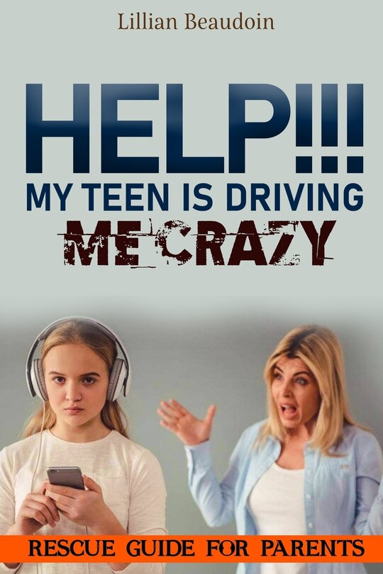 Couverture_Help!!! My Teen Is Driving Me Crazy!!!!