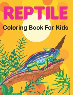 Reptile Coloring Book for Kids: A Coloring Pages for Children with Alligators, Crocodiles, Turtles, Lizards, Snakes, Frogs and More Reptiles.