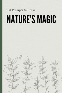 Front cover_100 Prompts to Draw, Nature's Magic