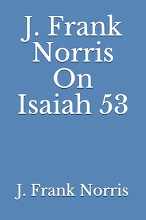 Front cover_J. Frank Norris On Isaiah 53