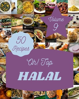 Oh! Top 50 Halal Recipes Volume 9: A Halal Cookbook You Will Need