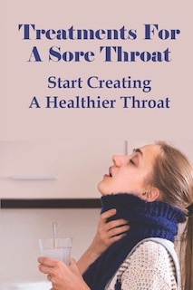 Front cover_Treatments For A Sore Throat