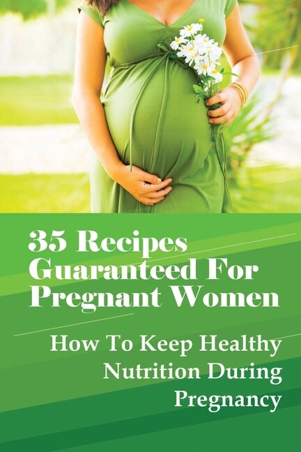 Front cover_35 Recipes Guaranteed For Pregnant Women