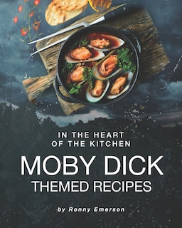 In the Heart of The Kitchen: Moby Dick Themed Recipes